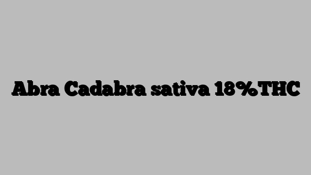 Abra Cadabra sativa 18%THC