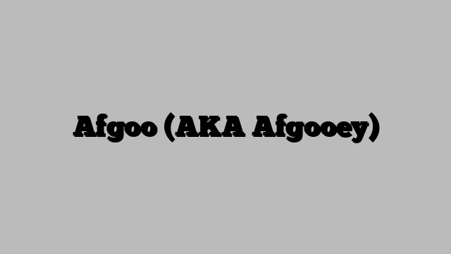Afgoo (AKA Afgooey)