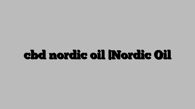 cbd nordic oil |Nordic Oil