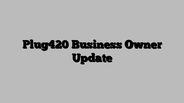 Plug420 Business Owner Update
